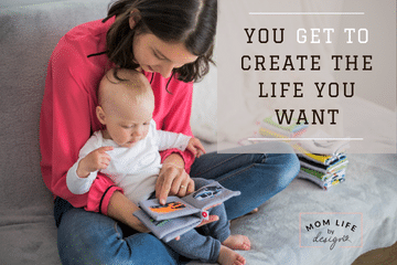 You GET TO Create the Life You Want to Live