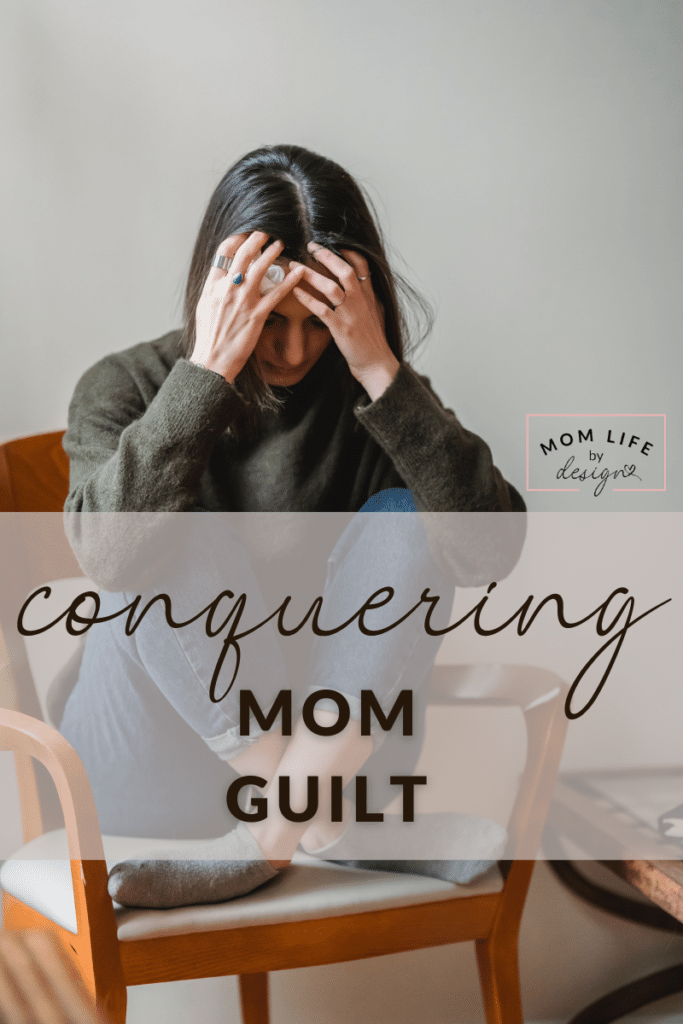 a young woman sits in a chair with her head in her hands. Text over the image reads "conquering mom guilt"
